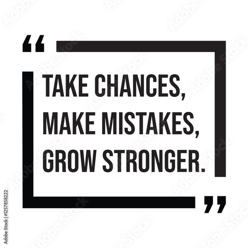 Take chances, make mistakes, grow stronger, inspirational design quote, motivational quotes, typography illustration lettering quotes