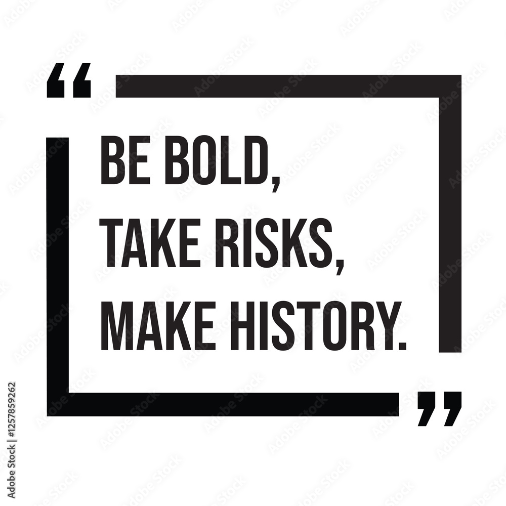 Be bold, take risks, make history, inspirational design quote, motivational quotes, typography illustration lettering quotes Be bold, take risks, make history, inspirational design quote, motivational quotes, typography illustration lettering quotes