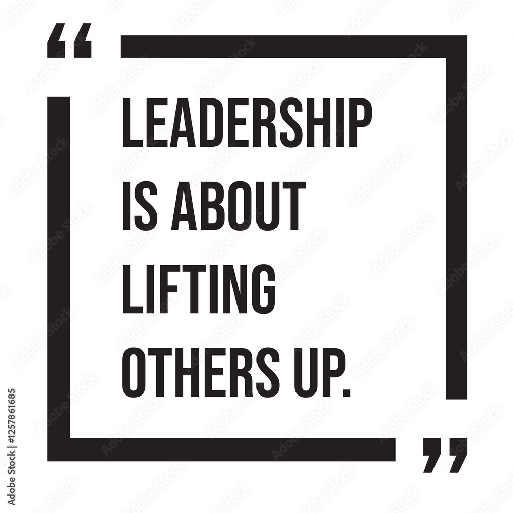 Fototapeta premium Leadership is about lifting others up, inspirational design quote, motivational quotes, typography illustration lettering quotes