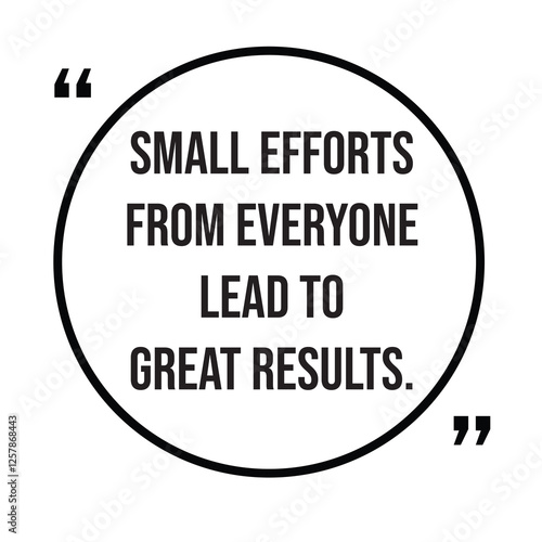 Small efforts from everyone lead to great results, inspirational design quote, motivational quotes, typography illustration lettering quotes