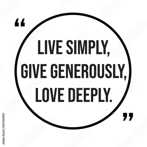 Live simply, give generously, love deeply, inspirational design quote, motivational quotes, typography illustration lettering quotes