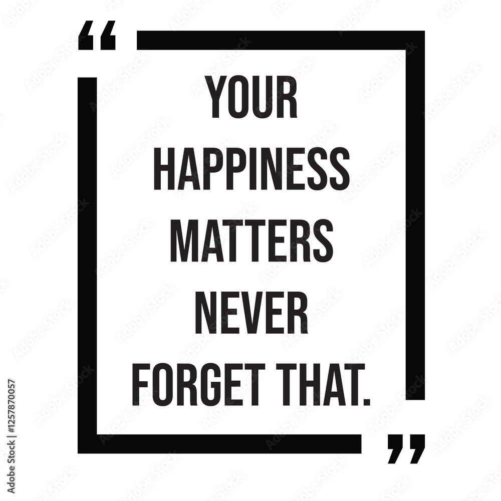 Your happiness matters never forget that, inspirational design quote, motivational quotes, typography illustration lettering quotes Your happiness matters never forget that, inspirational design quote, motivational quotes, typography illustration lettering quotes