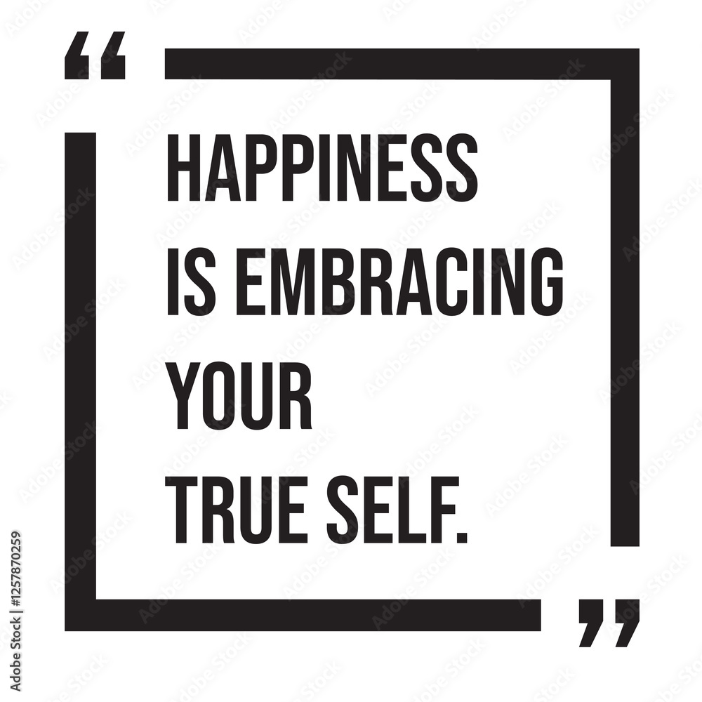 Happiness is embracing your true self, inspirational design quote, motivational quotes, typography illustration lettering quotes Happiness is embracing your true self, inspirational design quote, motivational quotes, typography illustration lettering quotes
