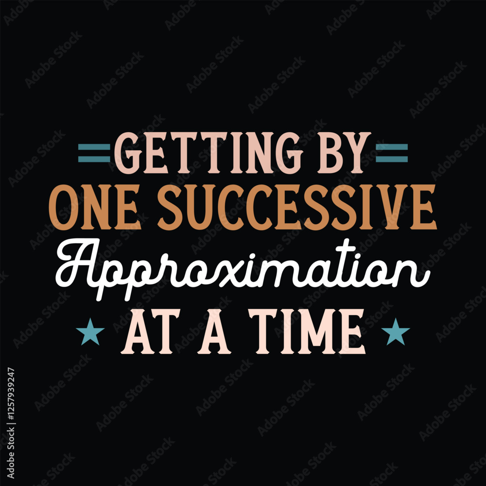 getting by one successive approximation at a time getting by one successive approximation at a time