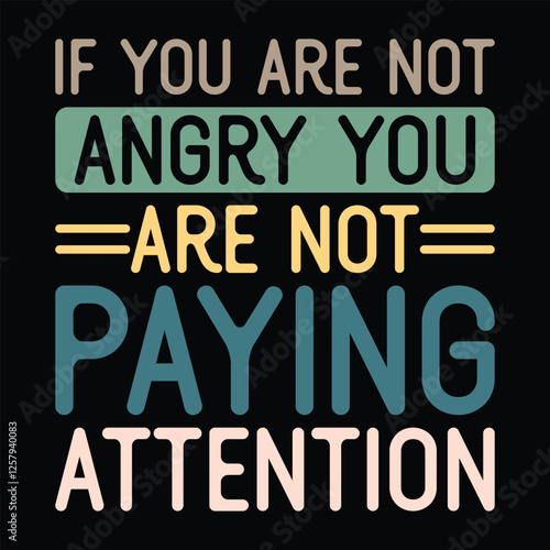 If you are not Angry you are not Paying Attention