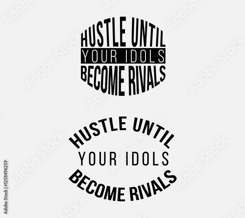 Hustle Until Your Idols Become Rivals, Motivational Quote Design, Achieve Success with Hustle: Idols to Rivals Inspirational Quote, Hustle Your Way to the Top - Inspirational Typography Design