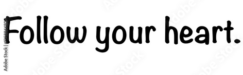 Vector graphics: Motivation through the saying “Follow your heart”. Be brave and follow your heart and your dreams. Make sure you are on the right and true path for yourself. Version 3