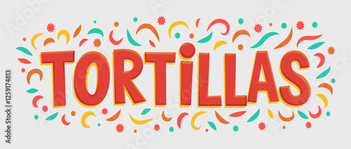 Tortillas Mexican food made of corn  flour, essential Mexico cuisine. Tacos, burritos traditional dishes, festive sign design.