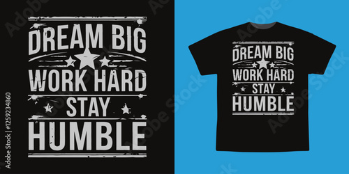 Dream Big Work Hard Stay Humbel Inspirational Typography Grunge T-Shirt Design