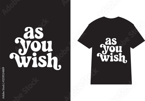 t shirt design as you wish typography vector art illustration