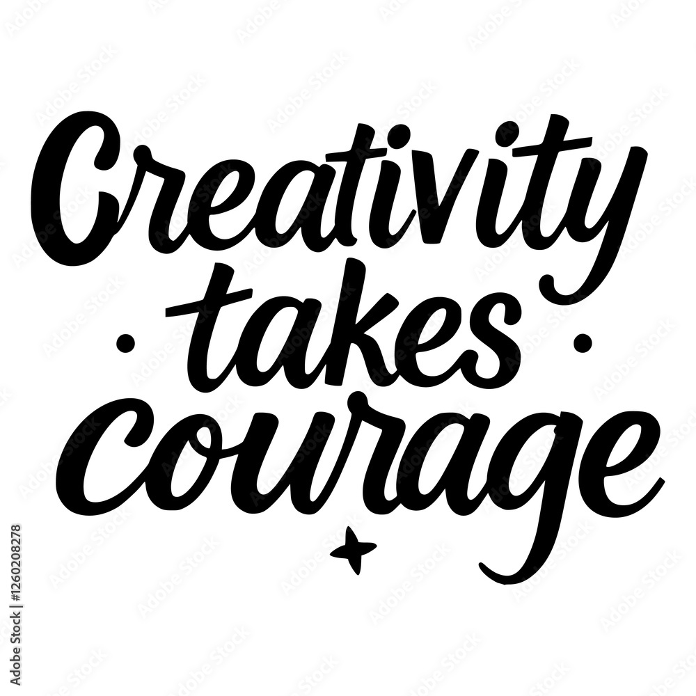 Bold and Beautiful 'Creativity Takes Courage' Typography Vector Art for Motivational Projects Bold and Beautiful 'Creativity Takes Courage' Typography Vector Art for Motivational Projects