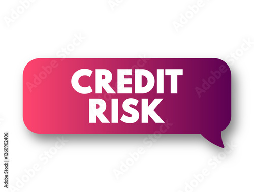 Credit Risk is risk of default on a debt that may arise from a borrower failing to make required payments, text concept message bubble