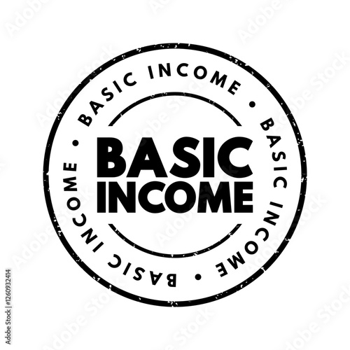 Basic Income - a financial system in which all citizens or residents of a country receive a regular, unconditional sum of money from the government, text concept stamp