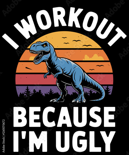 I Workout Because I'm Ugly Funny Humor Gym Fitness Lovers