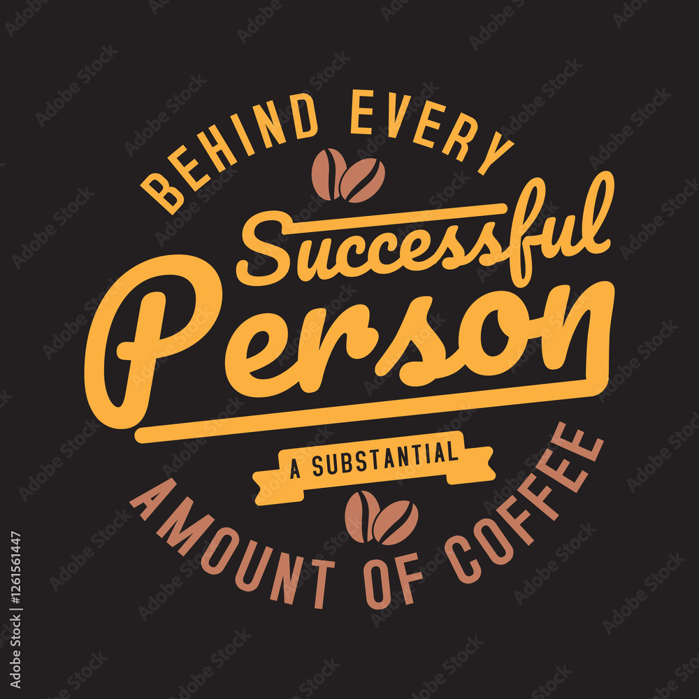 Obraz premium Behind every successful person a substantial amount of coffee
