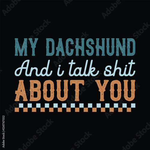 My Dachshund and I Talk Shit About You