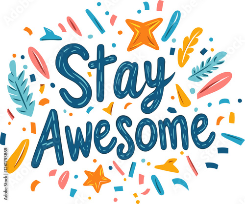 Bright and colorful design featuring the phrase Stay Awesome surrounded by playful decorations and fun elements isolated on transparent background. Vector illustration.
