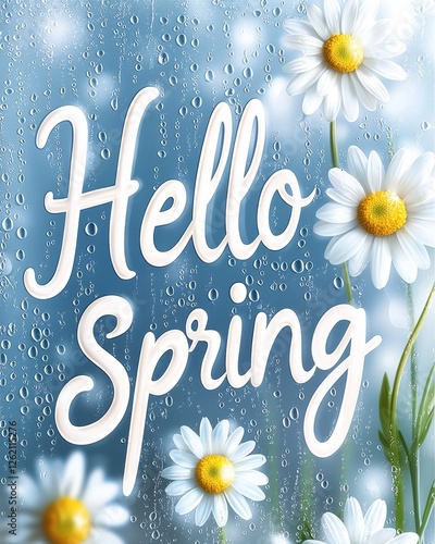 Spring Lettering Concept for the First Day of Spring. Hello Spring with daisies and raindrops on a blue background