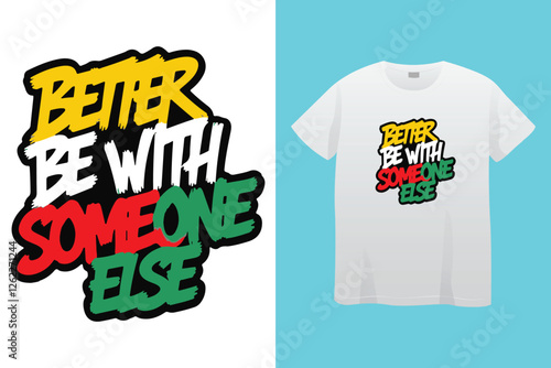 Better be with someone else, stay strong never give up typography t shirt design, motivational typography t shirt design, inspirational quotes t-shirt design