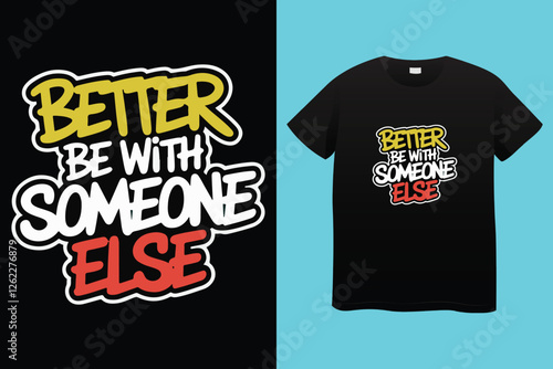 Better be with someone else, stay strong never give up typography t shirt design, motivational typography t shirt design, inspirational quotes t-shirt design