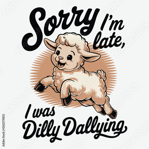 Sorry I'M Late I Was Dilly dallying Anxiety T-Shirt Design
