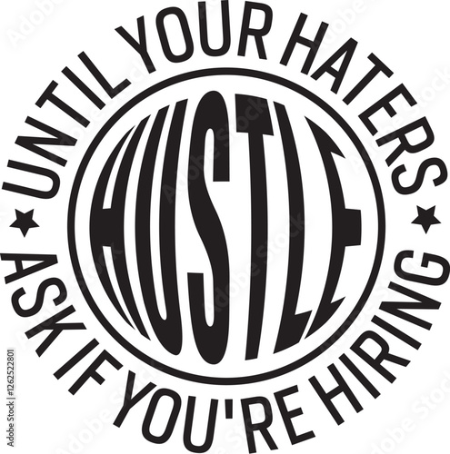 Hustle Until Your Haters Ask If You're Hiring