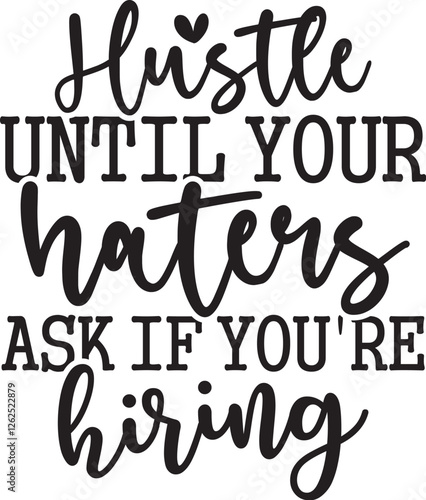 Hustle Until Your Haters Ask If You're Hiring