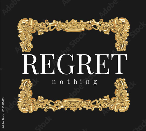 regret nothing slogan in vintage gold ornament frame vector illustration on black background