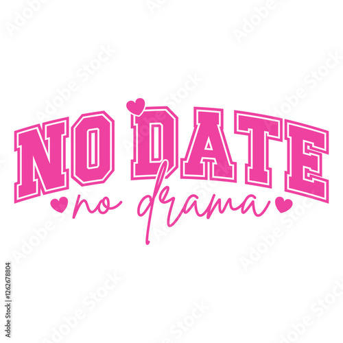 Bold pink typography design with the phrase "No Date No Drama," featuring heart details. A fun and confident anti-Valentine's message, perfect for humor, self-love, and independent-themed designs