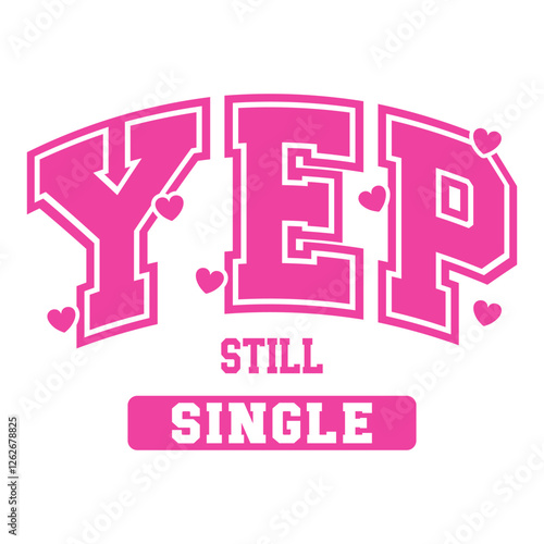 Playful pink text featuring "Yep Still Single" in bold font with heart accents. A fun and confident single-life design