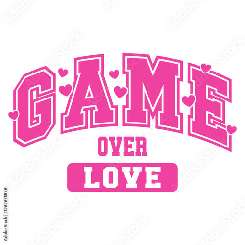 Bold pink varsity-style typography with the phrase "Game Over Love," decorated with small hearts. A humorous and sarcastic anti-Valentine’s vector design, perfect for apparel, stickers, and prints
