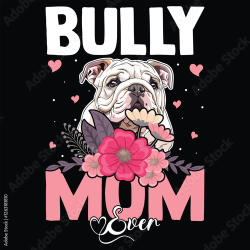 Bully Mom ever bulldog flowers pink t-shirt , mother's day t-shirt design