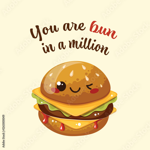 You are bun in a million! Funny kawaii burger. Fast food, American cheeseburger, meal. Vector illustrations for restaurant, menu, card, postcard.