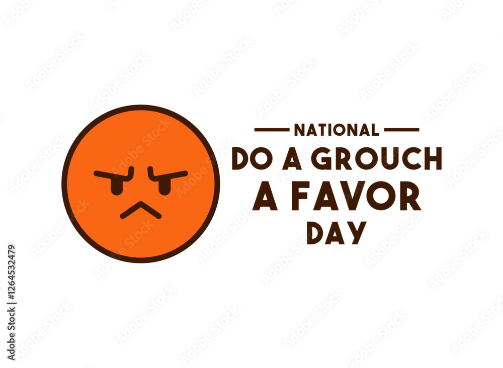 National Do a Grouch a Favor Day. February. National Do a Grouch a Favor Day. February.