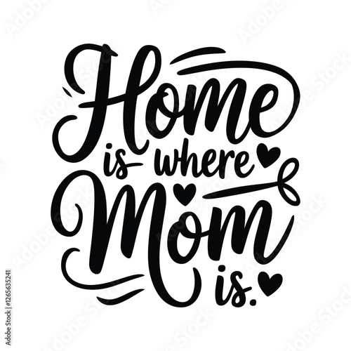 Heartwarming Black Typography Vector Design – "Home is Where Mom Is"