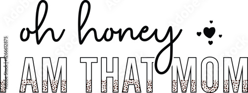 Mom Quotes T-shirt Design, Happy Mother's day SVG design, Quotes About Mom, oh honey i am that mom, mom life, mama leopard design, floral mama, ornaments