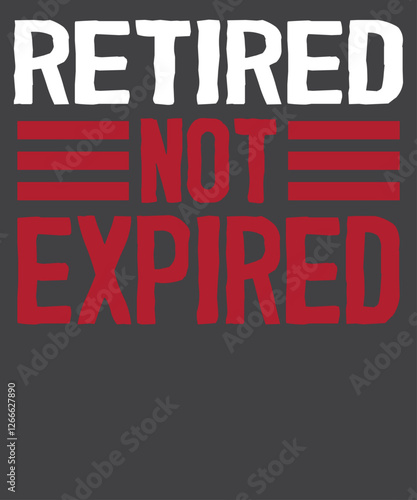 Retired not expired funny retired T-shirt design vector,
