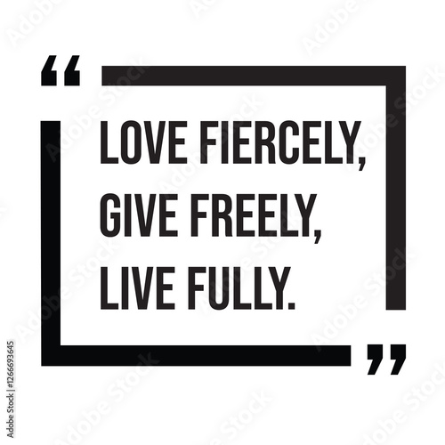 Love fiercely, give freely, live fully, inspirational design quote, motivational quotes, typography illustration lettering quotes