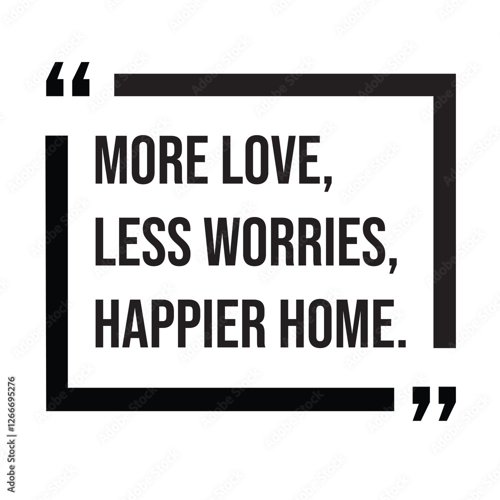 More love, less worries, happier home, family rules, inspirational design quote, motivational quotes, typography illustration lettering quotes More love, less worries, happier home, family rules, inspirational design quote, motivational quotes, typography illustration lettering quotes