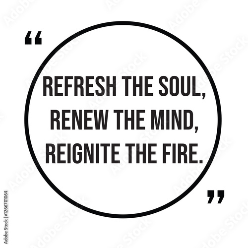 Refresh the soul, renew the mind, reignite the fire, morning quotes, inspirational design quote, motivational quotes, typography illustration lettering quotes