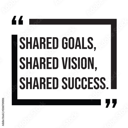 shared goals, shared vision, shared success, team concept, inspirational design quote, motivational quotes, typography illustration lettering quotes photo