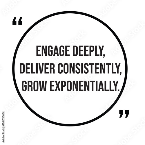 Engage deeply, deliver consistently, grow exponentially, marketing strategy, inspirational design quote, motivational quotes, typography illustration lettering quotes