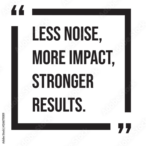 Less noise, more impact, stronger results, inspirational design quote, motivational quotes, typography illustration lettering quotes