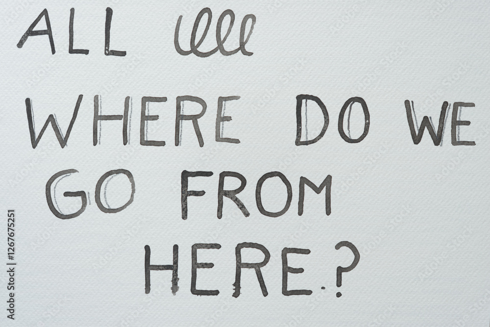 paper sign with text in caps: all (some cursive loops) where do we go from here? paper sign with text in caps: all (some cursive loops) where do we go from here?