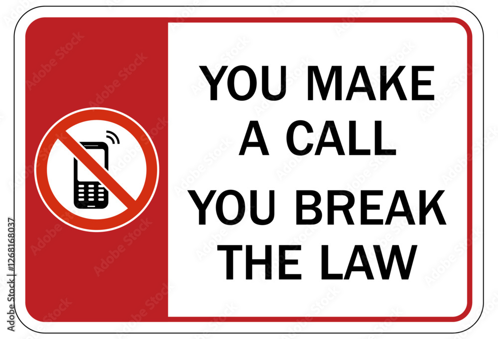 No cellular phone allowed sign you make a call you break the law No cellular phone allowed sign you make a call you break the law