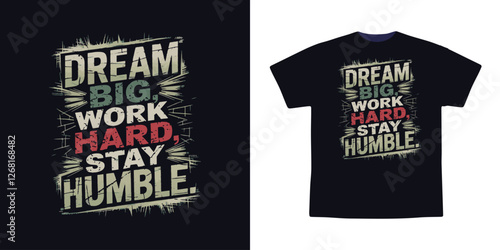 Dream Big Work Hard Stay Humble  Motivational Typography Design for T Shirt