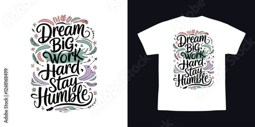 Dream Big Work Hard Stay Humble Motivational Typography Design for T Shirt