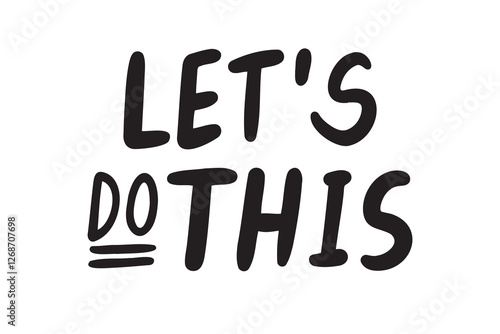 lets do this inspiring banner, motivational hand drawn quote, lettering or typography font. doodle element isolated on white background.