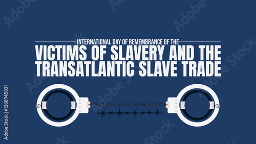 International Day of Remembrance of the Victims of Slavery and the Transatlantic Slave Trade