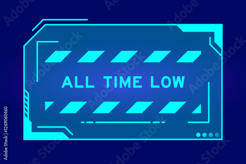 Blue color of futuristic hud banner that have word all time low on user interface screen on black background
